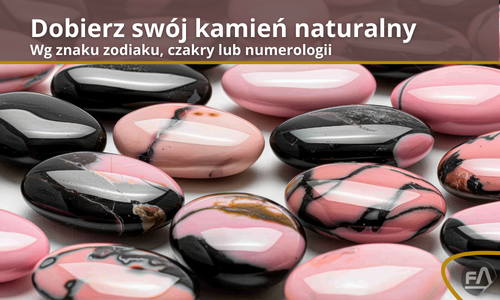 Dobór kamieni naturalnych wg znaku zodiaku, numerologii i czakr