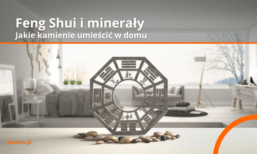 Feng Shui i minerały - Jakie kamienie umieścić w domu