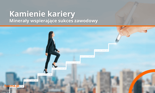 Kamienie dla biznesu: minerały wspierające sukces zawodowy