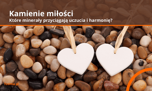 Kamienie miłości: które minerały przyciągają uczucia i harmonię?