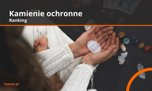 Najmocniejsze kamienie ochronne – przewodnik