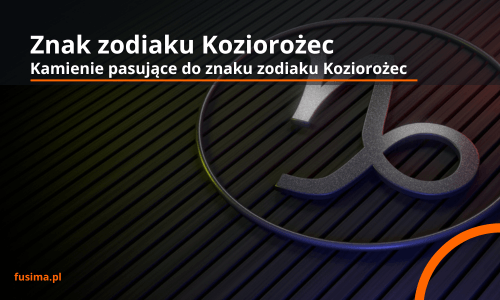 Koziorożec znak zodiaku i pasujące kamienie