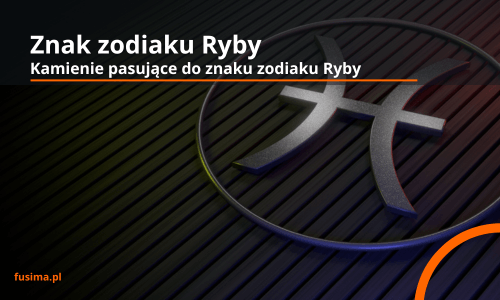 Ryby znak zodiaku i pasujące kamienie