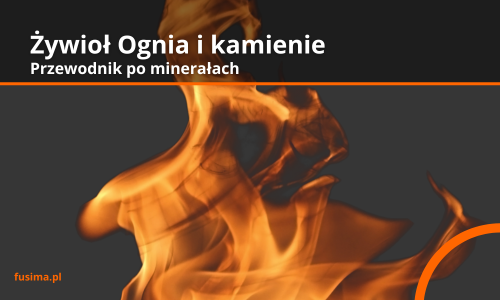 Jakie kamienie rezonują z energią żywiołu Ognia?